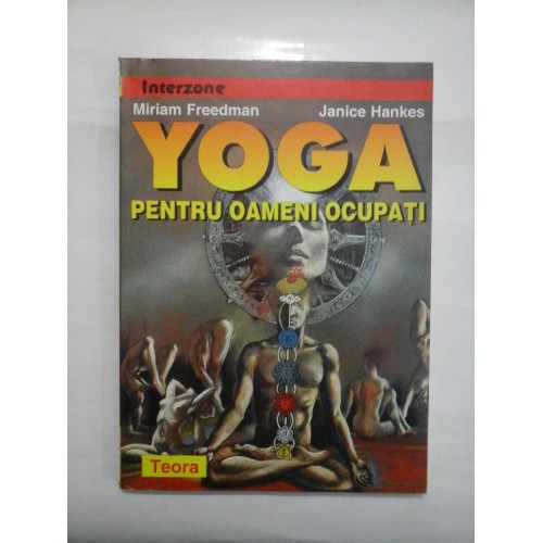 YOGA PENTRU OAMENI OCUPATI - M.Freedman / J.Hankes YOGA PENTRU OAMENI OCUPATI - M.Freedman / J.Hankes